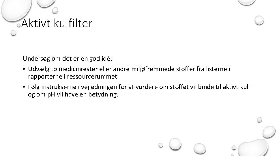 Aktivt kulfilter Undersøg om det er en god idé: • Udvælg to medicinrester eller