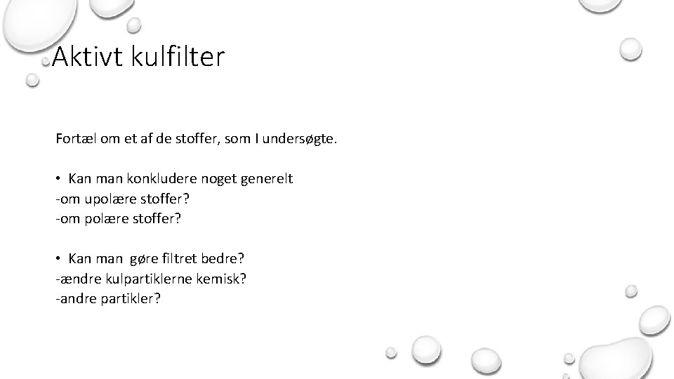 Aktivt kulfilter Fortæl om et af de stoffer, som I undersøgte. • Kan man