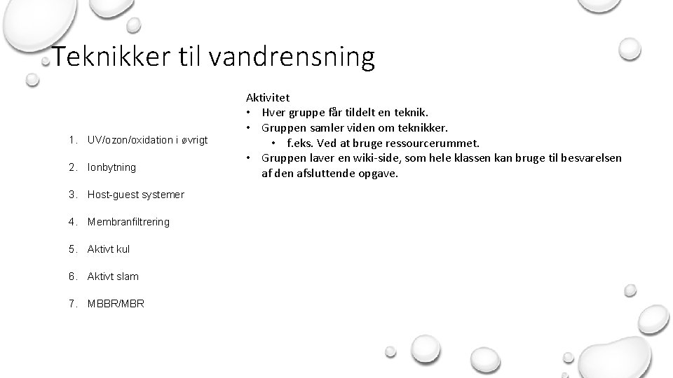 Teknikker til vandrensning 1. UV/ozon/oxidation i øvrigt 2. Ionbytning 3. Host-guest systemer 4. Membranfiltrering