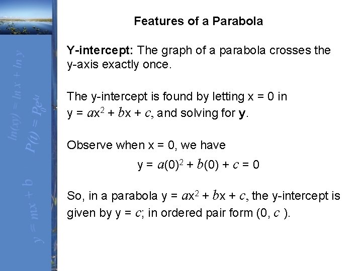  Features of a Parabola Y-intercept: The graph of a parabola crosses the y-axis