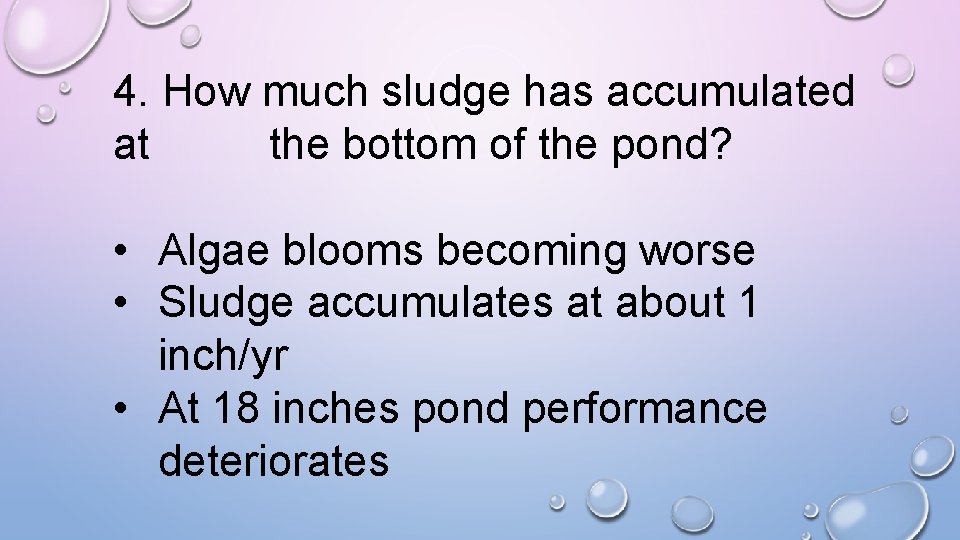 4. How much sludge has accumulated at the bottom of the pond? • Algae