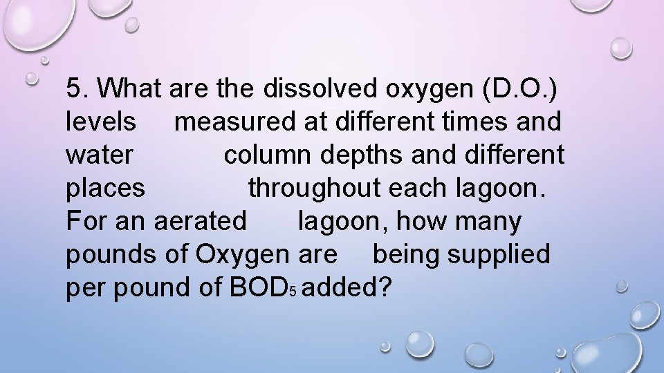 5. What are the dissolved oxygen (D. O. ) levels measured at different times