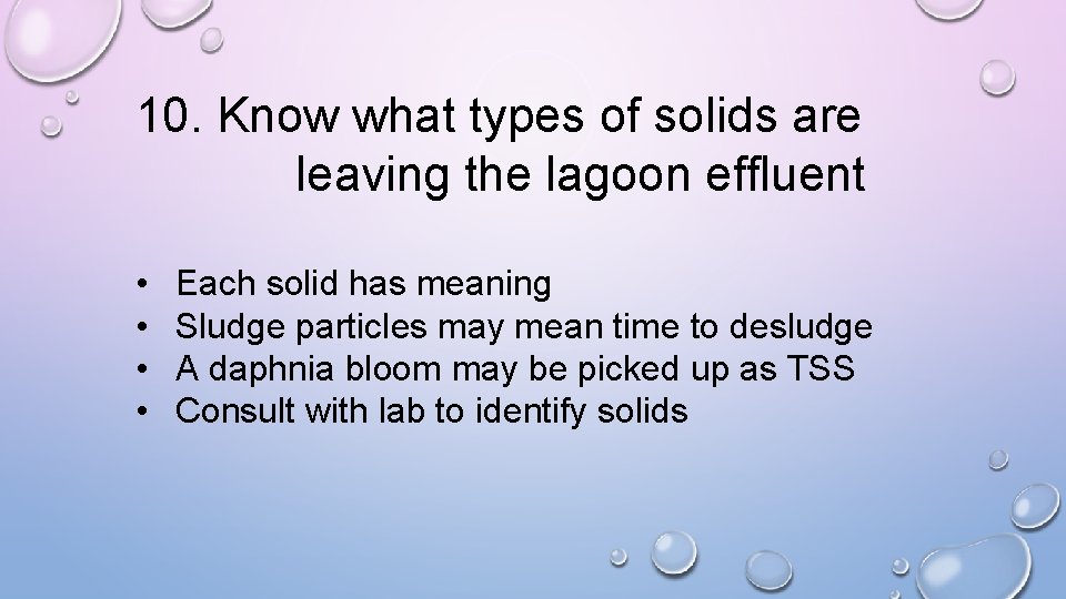 10. Know what types of solids are leaving the lagoon effluent • • Each