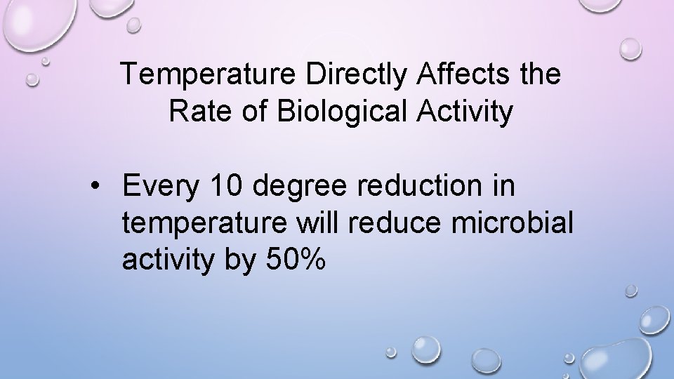 Temperature Directly Affects the Rate of Biological Activity • Every 10 degree reduction in