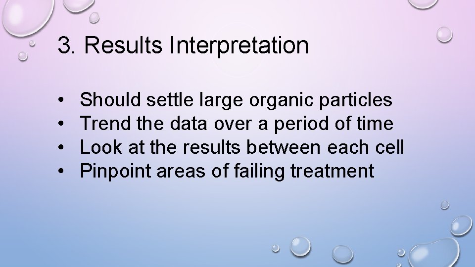3. Results Interpretation • • Should settle large organic particles Trend the data over