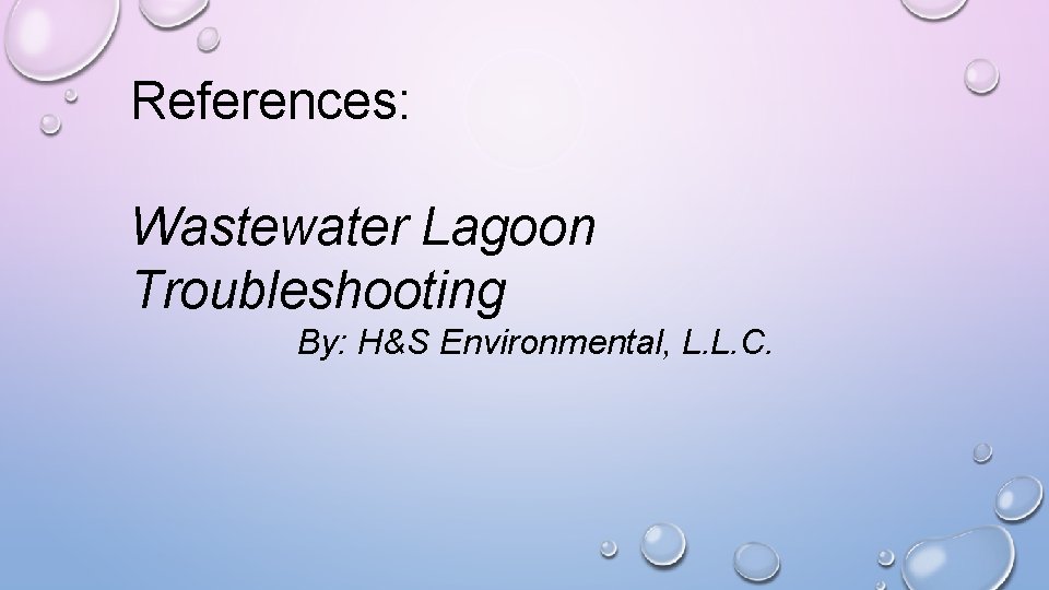 References: Wastewater Lagoon Troubleshooting By: H&S Environmental, L. L. C. 