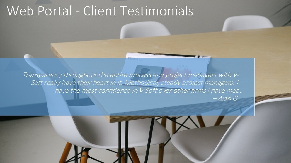 Web Portal - Client Testimonials Transparency throughout the entire process and project managers with
