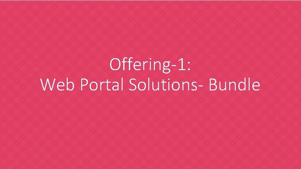 Offering-1: Web Portal Solutions- Bundle 