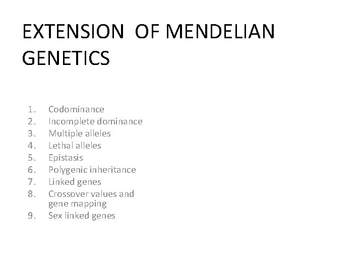EXTENSION OF MENDELIAN GENETICS 1. 2. 3. 4. 5. 6. 7. 8. 9. Codominance