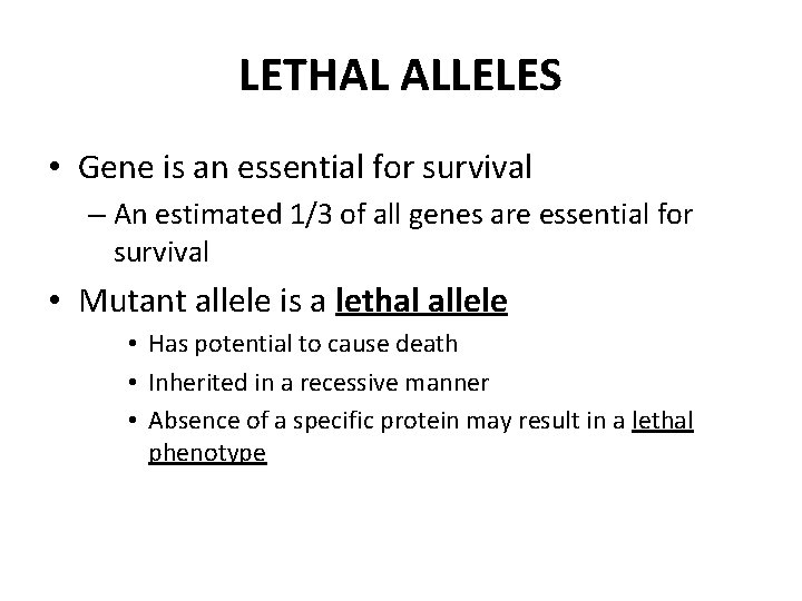 LETHAL ALLELES • Gene is an essential for survival – An estimated 1/3 of
