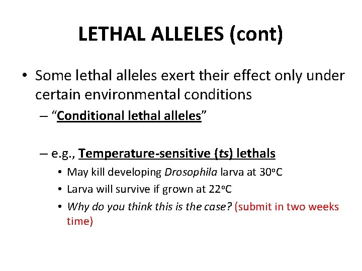 LETHAL ALLELES (cont) • Some lethal alleles exert their effect only under certain environmental