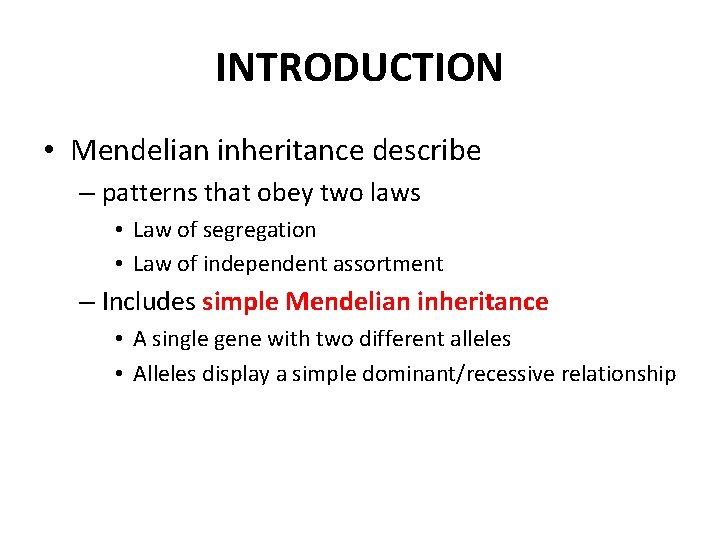INTRODUCTION • Mendelian inheritance describe – patterns that obey two laws • Law of