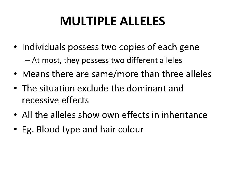 MULTIPLE ALLELES • Individuals possess two copies of each gene – At most, they