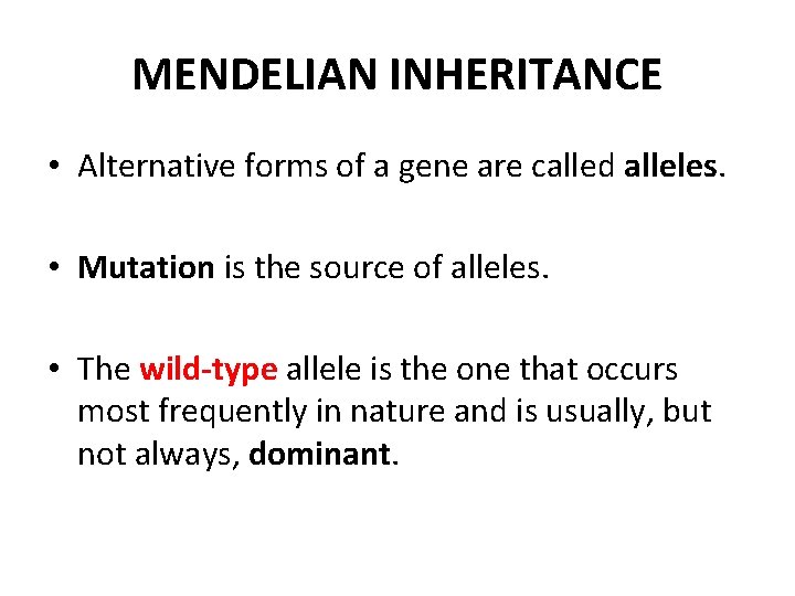 MENDELIAN INHERITANCE • Alternative forms of a gene are called alleles. • Mutation is