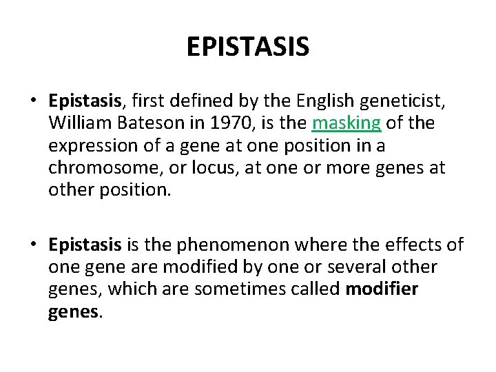 EPISTASIS • Epistasis, first defined by the English geneticist, William Bateson in 1970, is