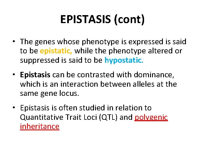 EPISTASIS (cont) • The genes whose phenotype is expressed is said to be epistatic,