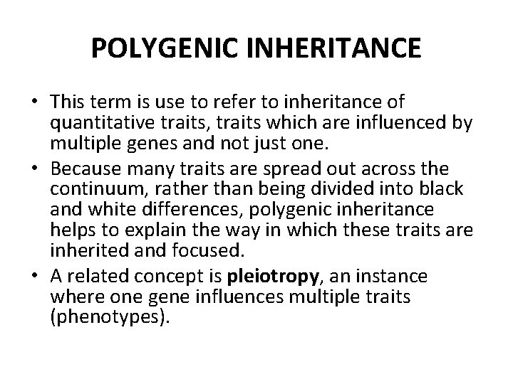 POLYGENIC INHERITANCE • This term is use to refer to inheritance of quantitative traits,