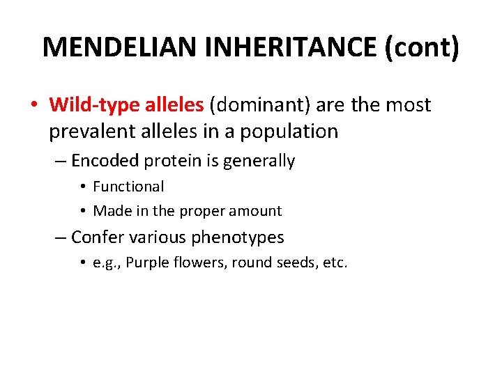 MENDELIAN INHERITANCE (cont) • Wild-type alleles (dominant) are the most prevalent alleles in a