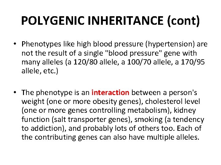 POLYGENIC INHERITANCE (cont) • Phenotypes like high blood pressure (hypertension) are not the result