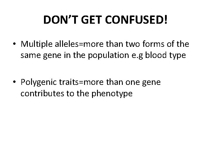 DON’T GET CONFUSED! • Multiple alleles=more than two forms of the same gene in