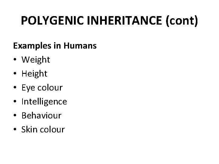 POLYGENIC INHERITANCE (cont) Examples in Humans • Weight • Height • Eye colour •