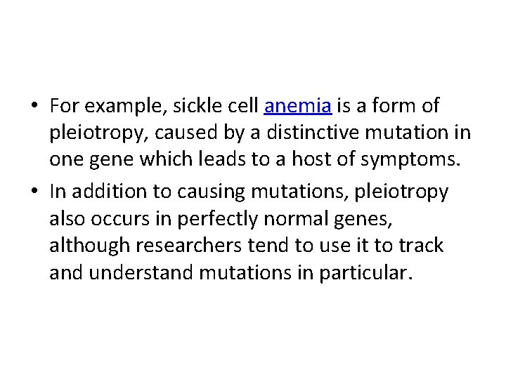  • For example, sickle cell anemia is a form of pleiotropy, caused by