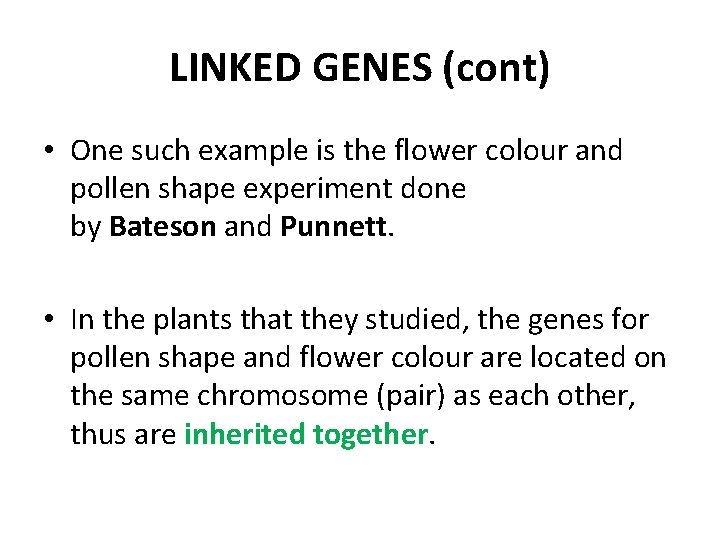 LINKED GENES (cont) • One such example is the flower colour and pollen shape