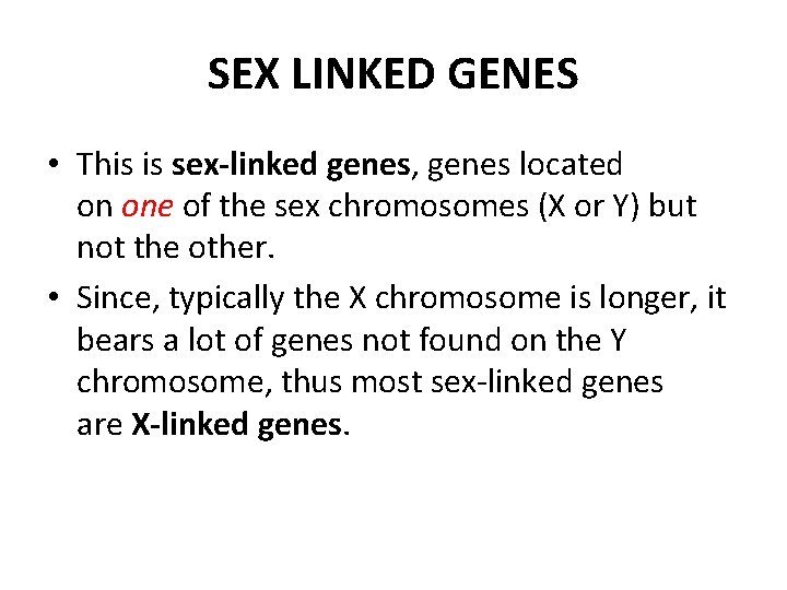 SEX LINKED GENES • This is sex-linked genes, genes located on one of the