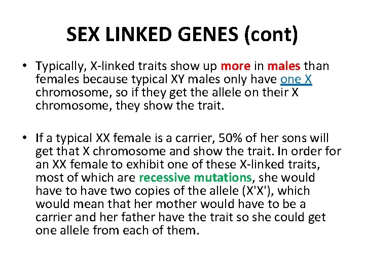 SEX LINKED GENES (cont) • Typically, X-linked traits show up more in males than