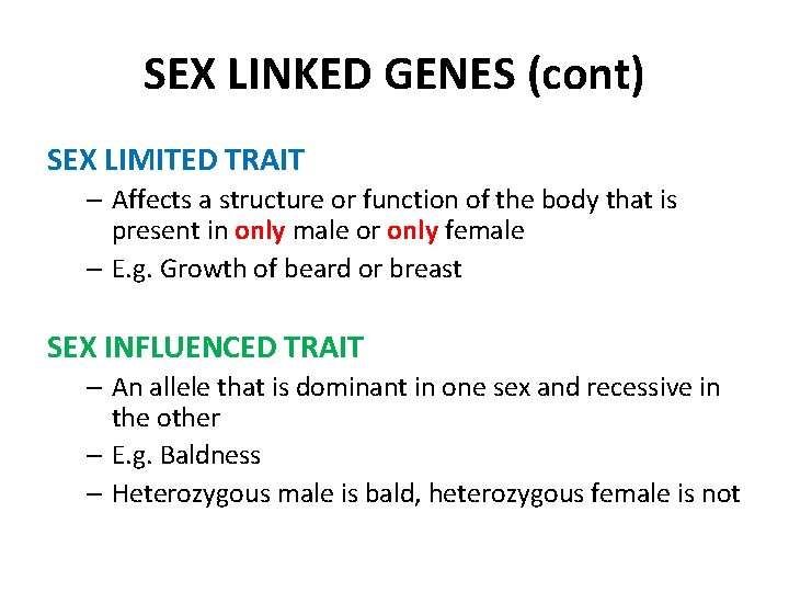 SEX LINKED GENES (cont) SEX LIMITED TRAIT – Affects a structure or function of