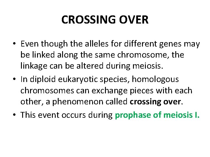 CROSSING OVER • Even though the alleles for different genes may be linked along