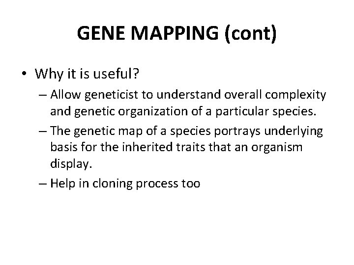 GENE MAPPING (cont) • Why it is useful? – Allow geneticist to understand overall