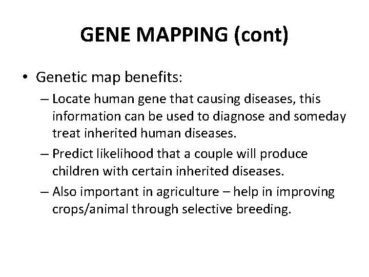 GENE MAPPING (cont) • Genetic map benefits: – Locate human gene that causing diseases,