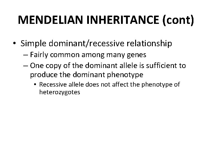 MENDELIAN INHERITANCE (cont) • Simple dominant/recessive relationship – Fairly common among many genes –
