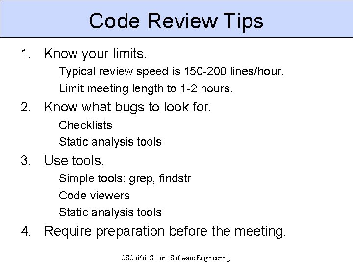 Code Review Tips 1. Know your limits. Typical review speed is 150 -200 lines/hour.