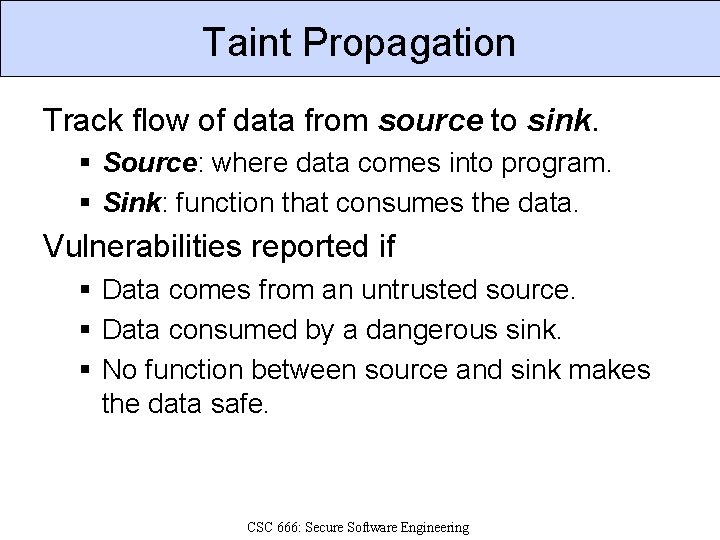 Taint Propagation Track flow of data from source to sink. § Source: where data