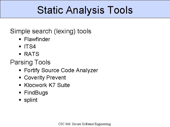 Static Analysis Tools Simple search (lexing) tools § Flawfinder § ITS 4 § RATS