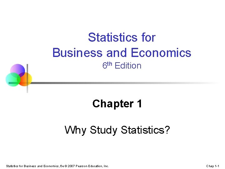 Statistics for Business and Economics 6 th Edition Chapter 1 Why Study Statistics? Statistics