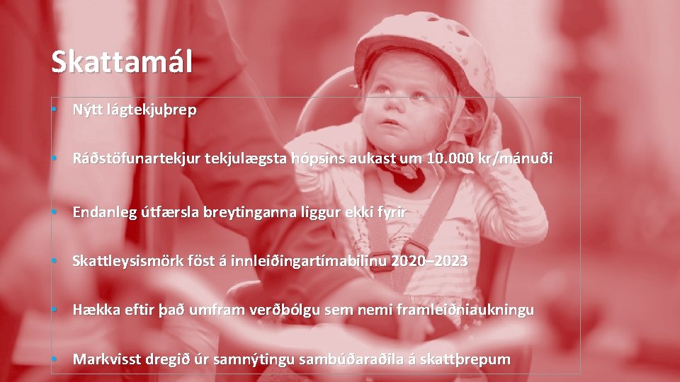 Skattamál • Nýtt lágtekjuþrep • Ráðstöfunartekjur tekjulægsta hópsins aukast um 10. 000 kr/mánuði •