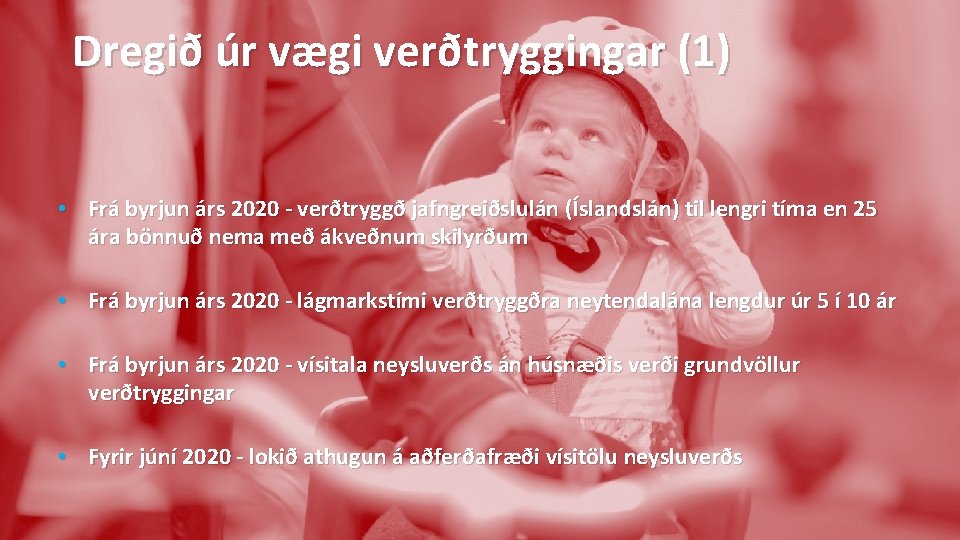 Dregið úr vægi verðtryggingar (1) • Frá byrjun árs 2020 - verðtryggð jafngreiðslulán (Íslandslán)