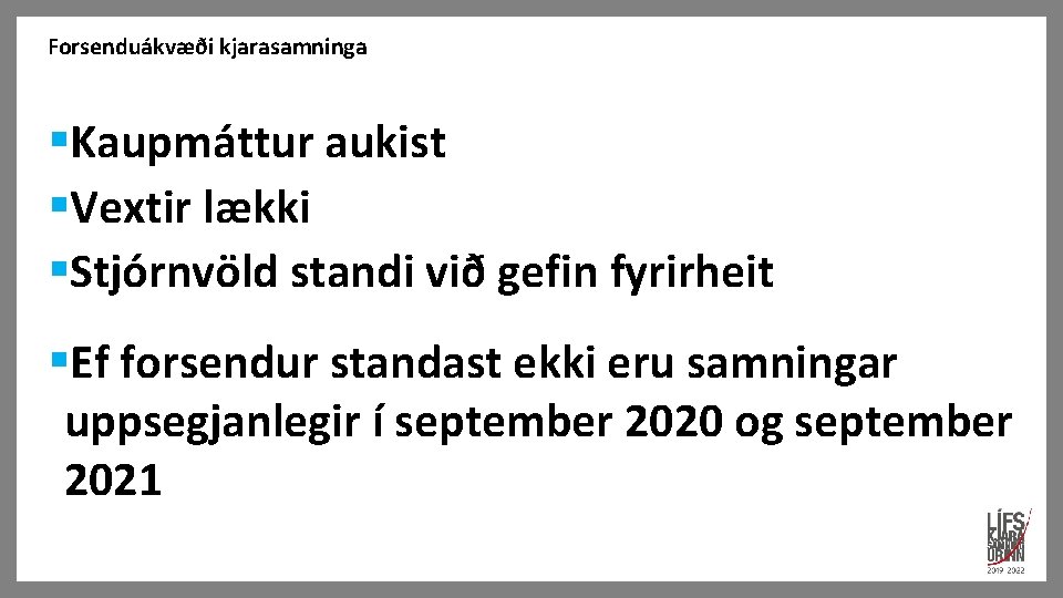 Forsenduákvæði kjarasamninga §Kaupmáttur aukist §Vextir lækki §Stjórnvöld standi við gefin fyrirheit §Ef forsendur standast