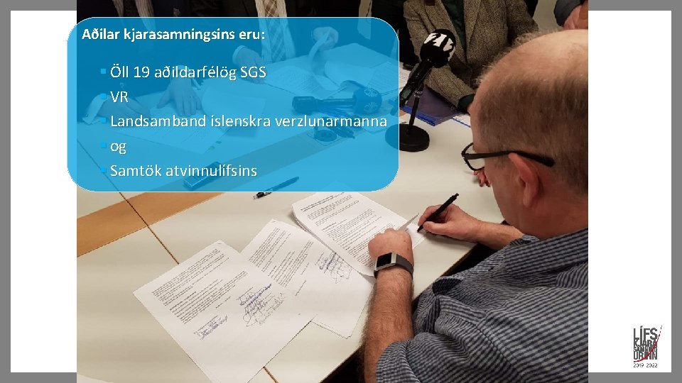 Aðilar kjarasamningsins eru: § Öll 19 aðildarfélög SGS § VR § Landsamband íslenskra verzlunarmanna