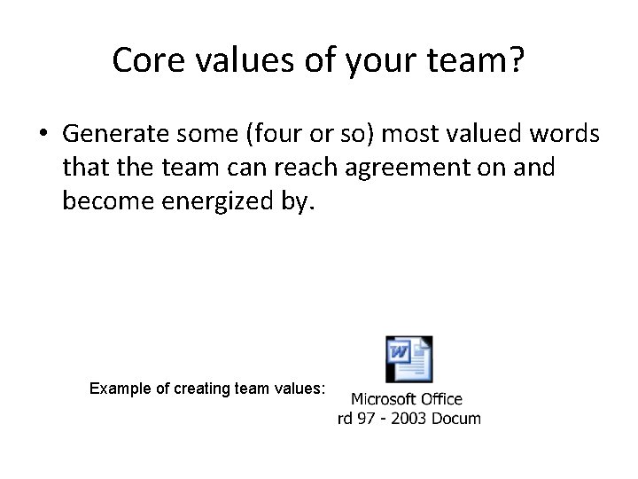 Core values of your team? • Generate some (four or so) most valued words