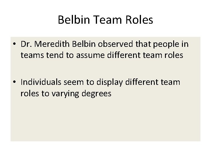 Belbin Team Roles • Dr. Meredith Belbin observed that people in teams tend to