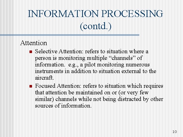 INFORMATION PROCESSING (contd. ) Attention n n Selective Attention: refers to situation where a