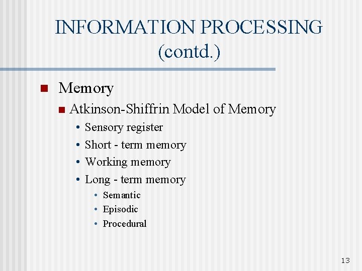 INFORMATION PROCESSING (contd. ) n Memory n Atkinson-Shiffrin Model of Memory • • Sensory