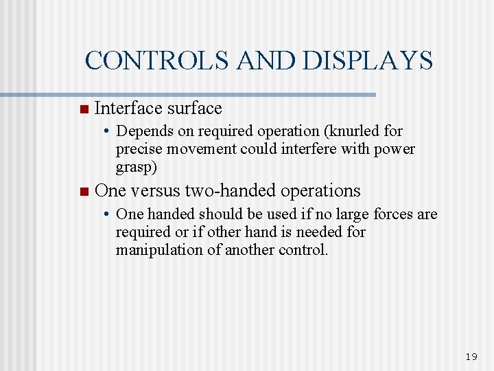 CONTROLS AND DISPLAYS n Interface surface • Depends on required operation (knurled for precise