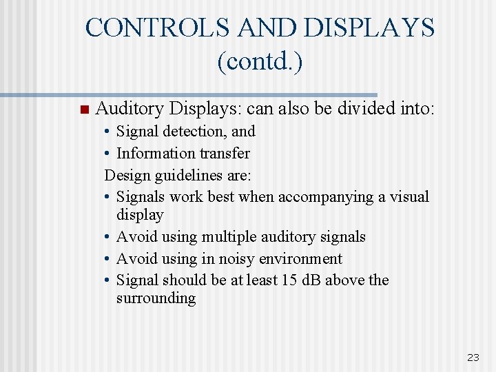 CONTROLS AND DISPLAYS (contd. ) n Auditory Displays: can also be divided into: •