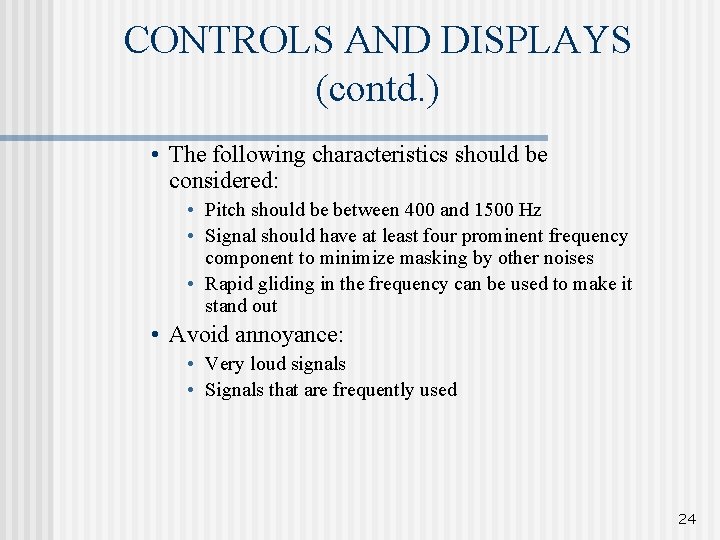 CONTROLS AND DISPLAYS (contd. ) • The following characteristics should be considered: • Pitch