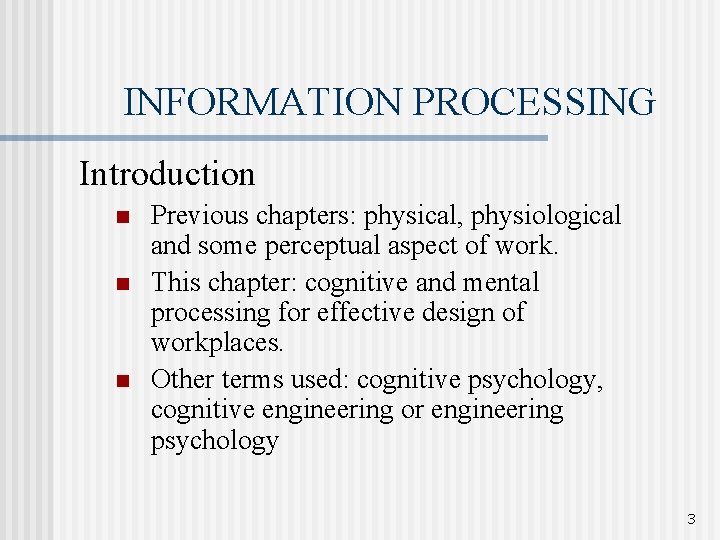 INFORMATION PROCESSING Introduction n Previous chapters: physical, physiological and some perceptual aspect of work.